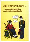 Jak komunikovat... aneb mám spolužáka se zdravotním postižením Jak komunikovat... aneb mám spolužáka se zdravotním postižením